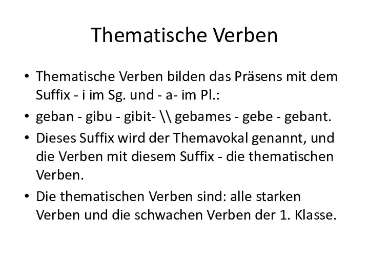 Thematische Verben Thematische Verben bilden das Präsens mit dem Suffix