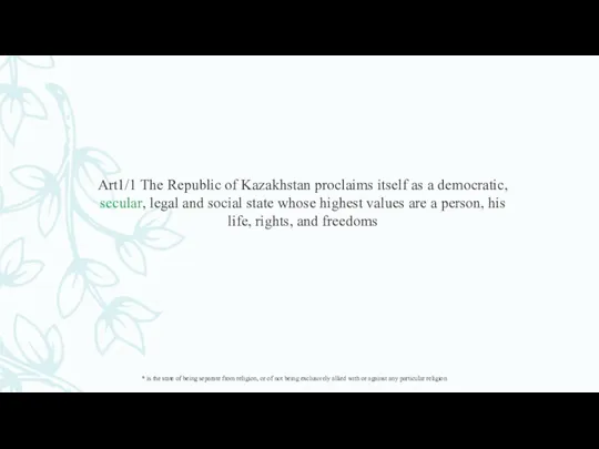 Art1/1 The Republic of Kazakhstan proclaims itself as a democratic, secular, legal and