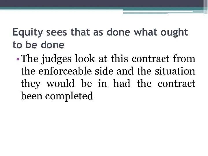 Equity sees that as done what ought to be done The judges look