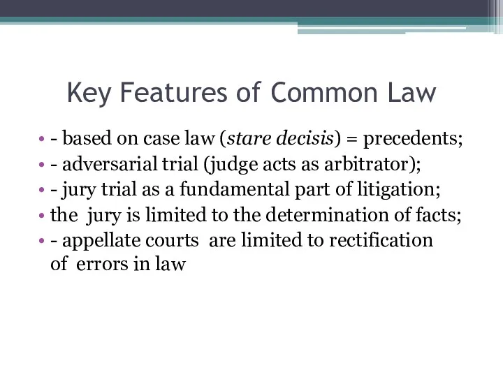 Key Features of Common Law - based on case law (stare decisis) =
