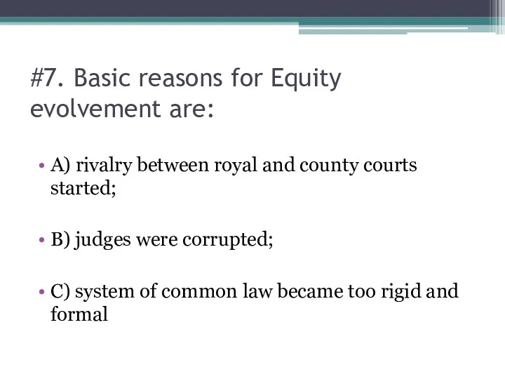 #7. Basic reasons for Equity evolvement are: A) rivalry between royal and county