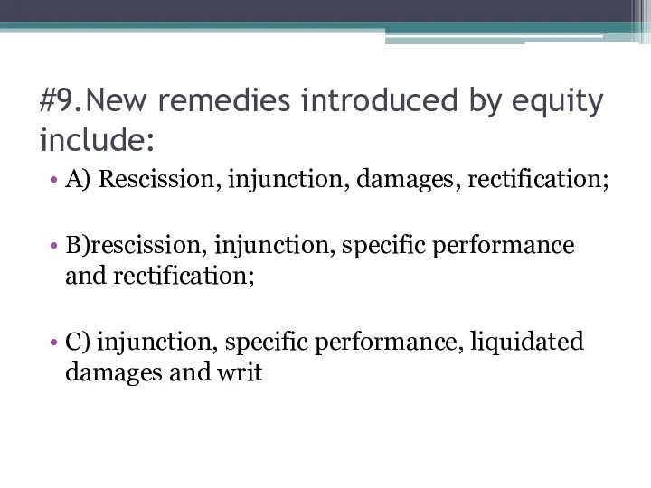#9.New remedies introduced by equity include: A) Rescission, injunction, damages, rectification; B)rescission, injunction,