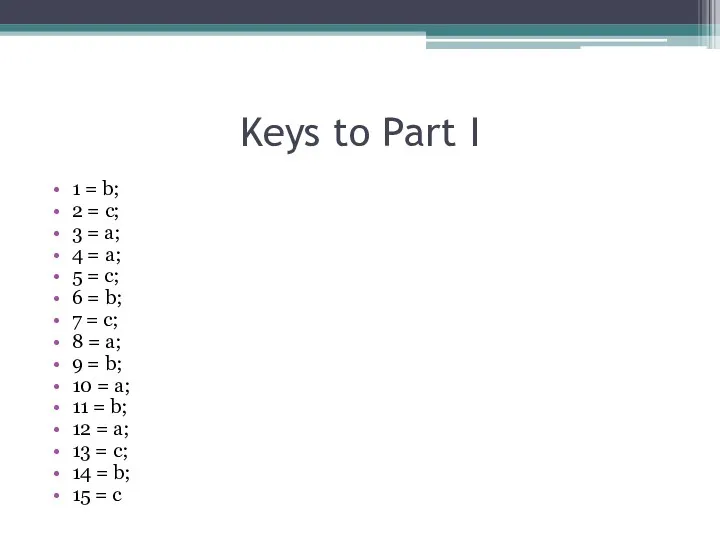 Keys to Part I 1 = b; 2 = c; 3 = a;