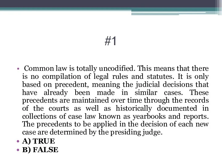#1 Common law is totally uncodified. This means that there is no compilation