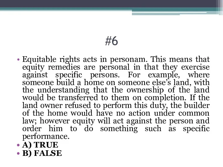 #6 Equitable rights acts in personam. This means that equity remedies are personal