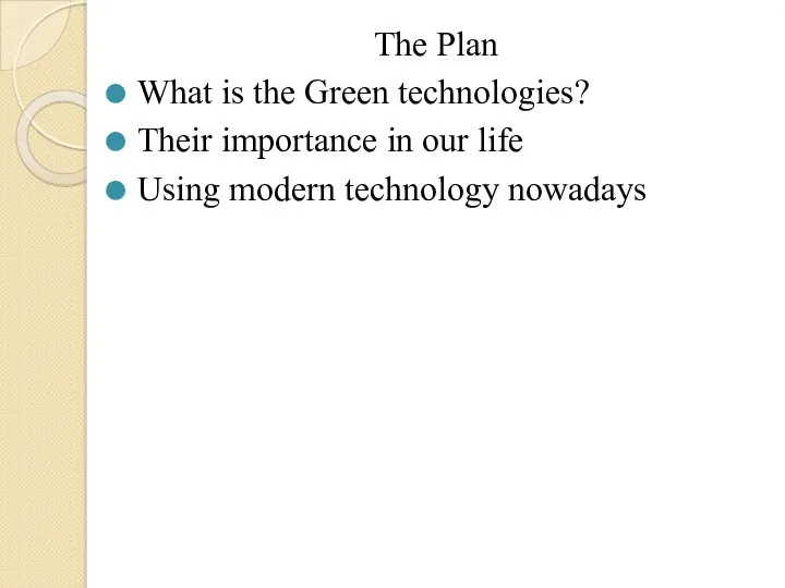 The Plan What is the Green technologies? Their importance in our life Using modern technology nowadays