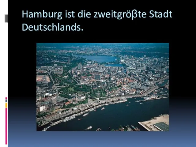 Hamburg ist die zweitgröβte Stadt Deutschlands.