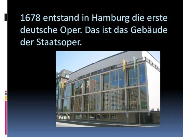 1678 entstand in Hamburg die erste deutsche Oper. Das ist das Gebäude der Staatsoper.