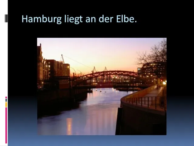 Hamburg liegt an der Elbe.