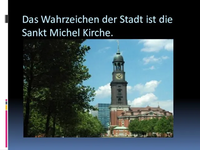 Das Wahrzeichen der Stadt ist die Sankt Michel Kirche.