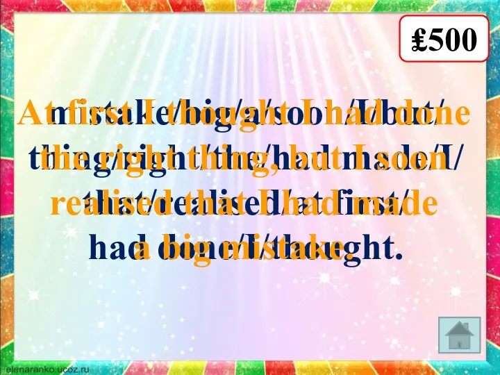 mistake/big/a/soon/I/but/ thing/right/the/had made/I/ that/realised/at first/ had done/I/thought. At first I