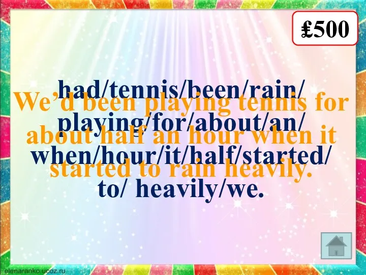 had/tennis/been/rain/ playing/for/about/an/ when/hour/it/half/started/ to/ heavily/we. We’d been playing tennis for