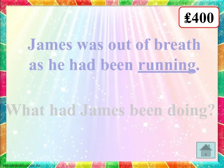 ₤400 James was out of breath as he had been running. What had James been doing?