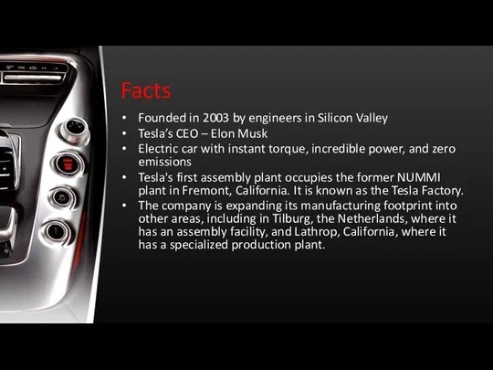 Facts Founded in 2003 by engineers in Silicon Valley Tesla’s CEO – Elon