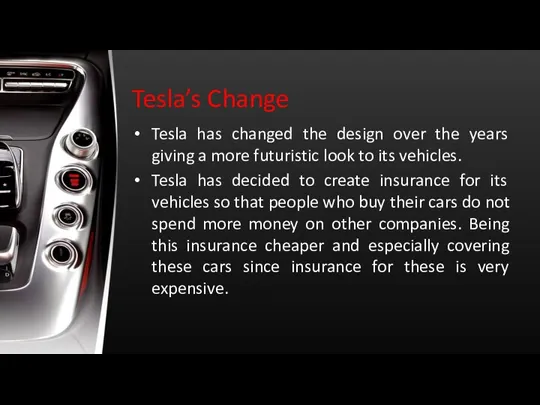 Tesla’s Change Tesla has changed the design over the years giving a more