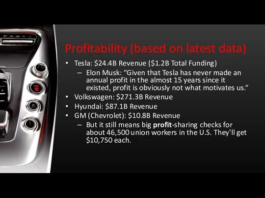Profitability (based on latest data) Tesla: $24.4B Revenue ($1.2B Total Funding) Elon Musk: