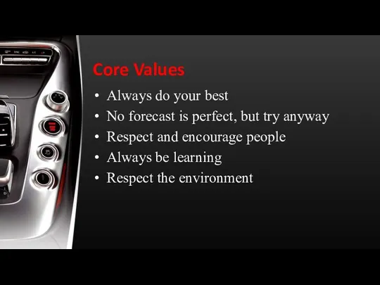 Core Values Always do your best No forecast is perfect, but try anyway