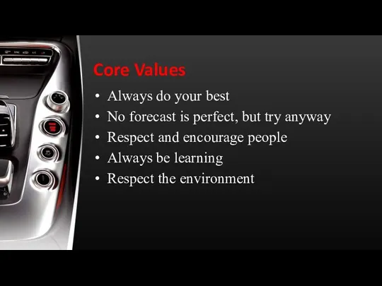 Core Values Always do your best No forecast is perfect,