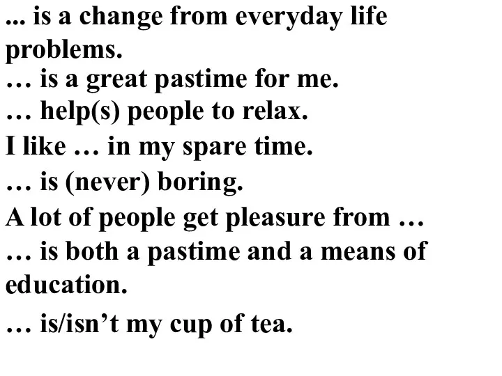 ... is a change from everyday life problems. … is a great pastime