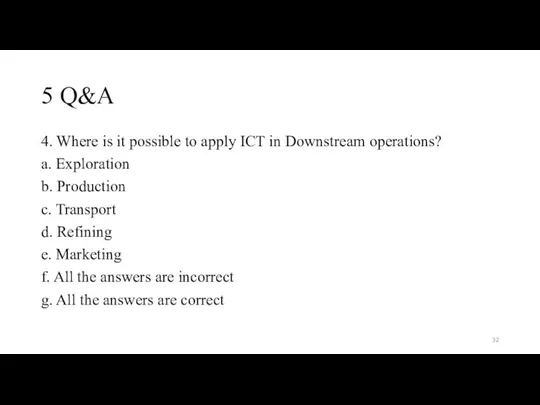 5 Q&A 4. Where is it possible to apply ICT in Downstream operations?