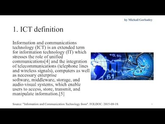 1. ICT definition Information and communications technology (ICT) is an extended term for