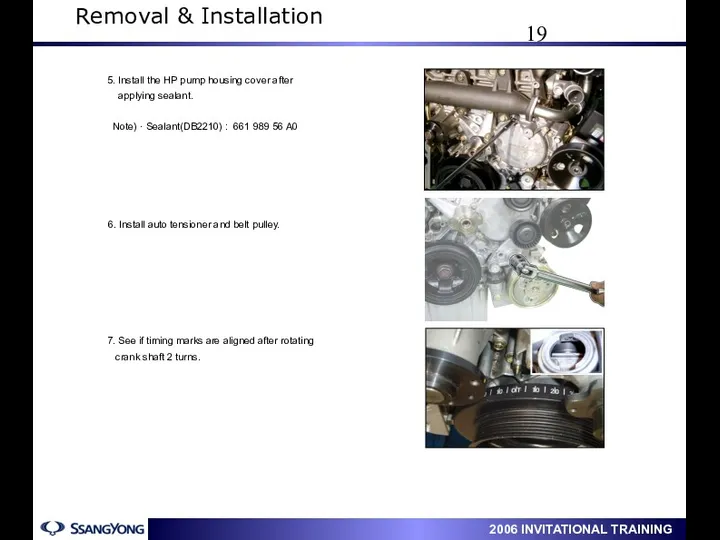 6. Install auto tensioner and belt pulley. 7. See if