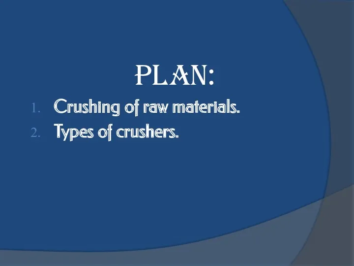 PLAN: Crushing of raw materials. Types of crushers.