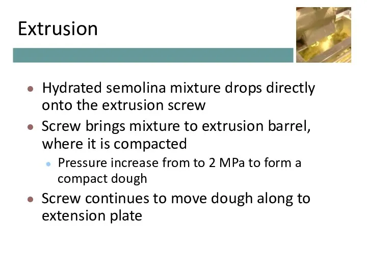 Extrusion Hydrated semolina mixture drops directly onto the extrusion screw