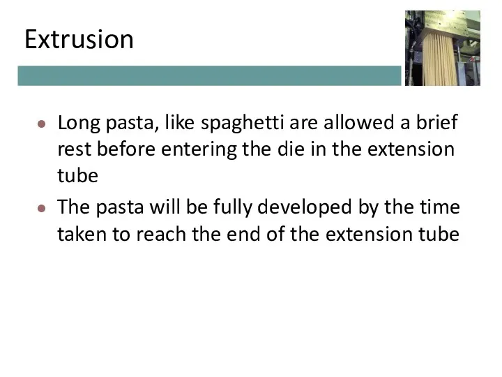 Extrusion Long pasta, like spaghetti are allowed a brief rest