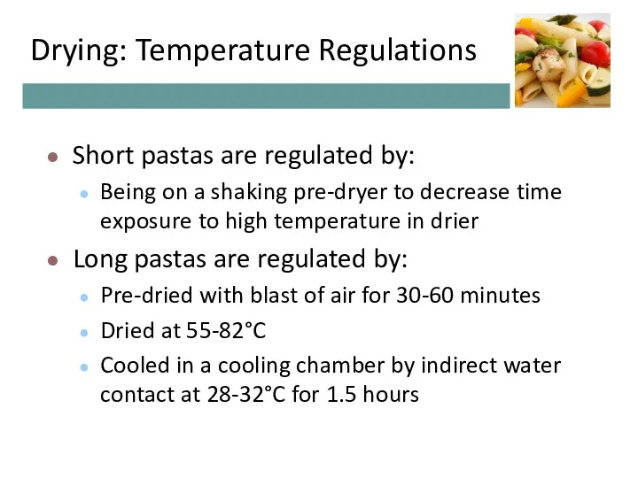 Drying: Temperature Regulations Short pastas are regulated by: Being on