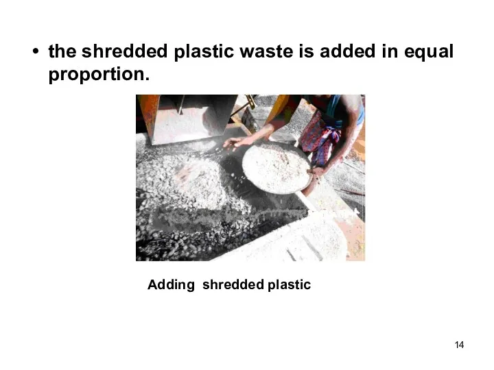 the shredded plastic waste is added in equal proportion. Adding shredded plastic