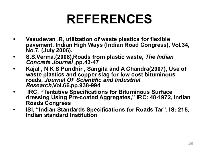 REFERENCES Vasudevan .R, utilization of waste plastics for flexible pavement,