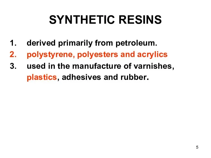 SYNTHETIC RESINS derived primarily from petroleum. polystyrene, polyesters and acrylics