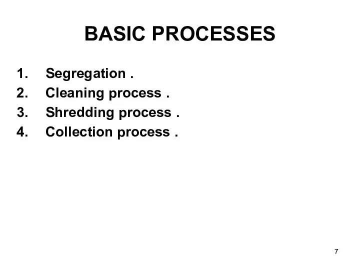 BASIC PROCESSES Segregation . Cleaning process . Shredding process . Collection process .