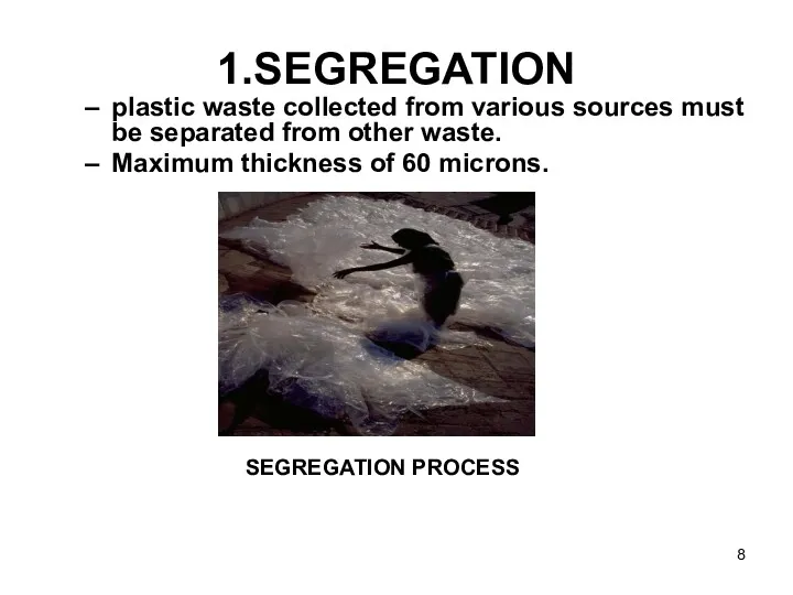 1.SEGREGATION plastic waste collected from various sources must be separated