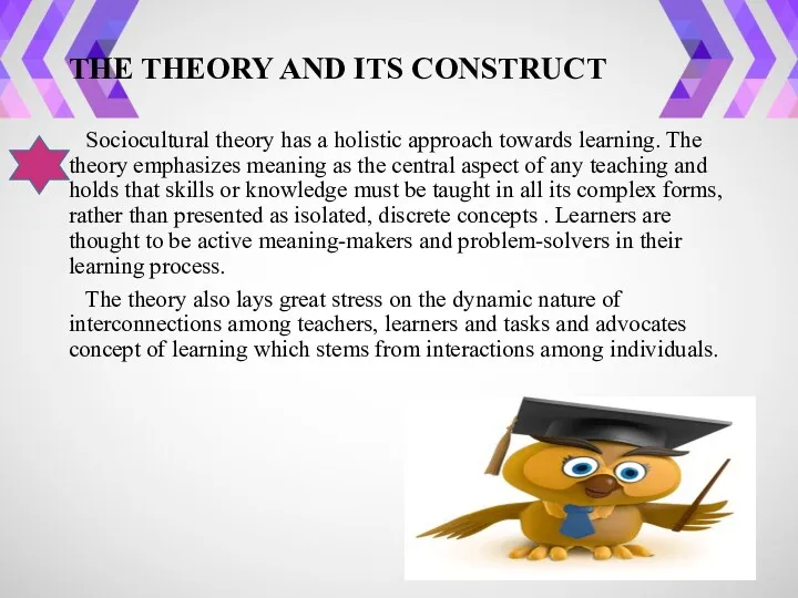 THE THEORY AND ITS CONSTRUCT Sociocultural theory has a holistic