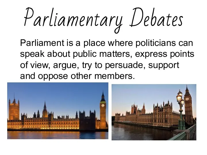 Parliamentary Debates Parliament is a place where politicians can speak