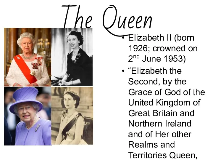 The Queen Elizabeth II (born 1926; crowned on 2nd June