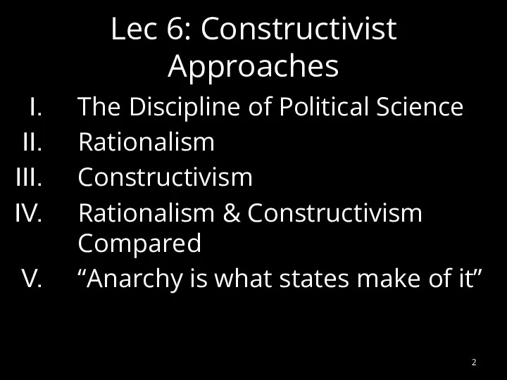 Lec 6: Constructivist Approaches The Discipline of Political Science Rationalism