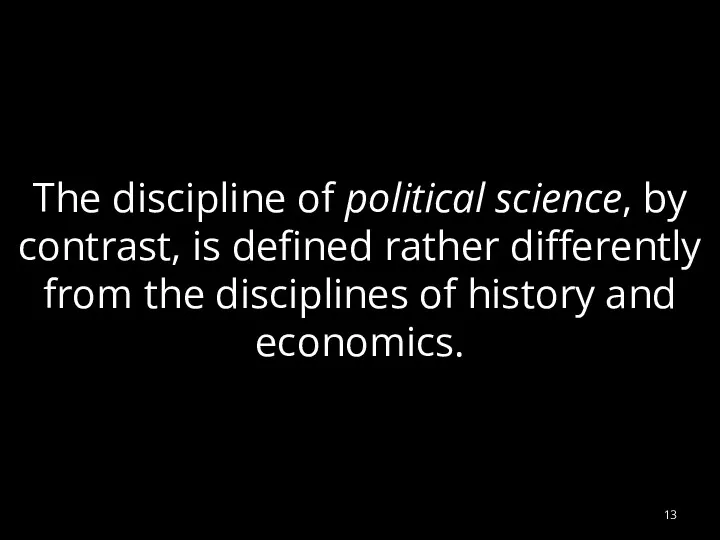 The discipline of political science, by contrast, is defined rather