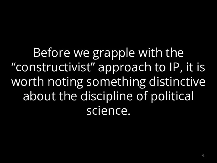 Before we grapple with the “constructivist” approach to IP, it