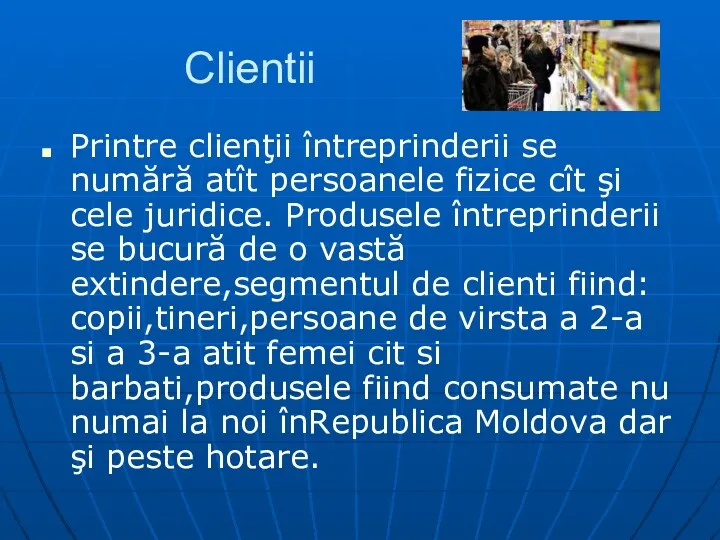 Clientii Printre clienţii întreprinderii se numără atît persoanele fizice cît