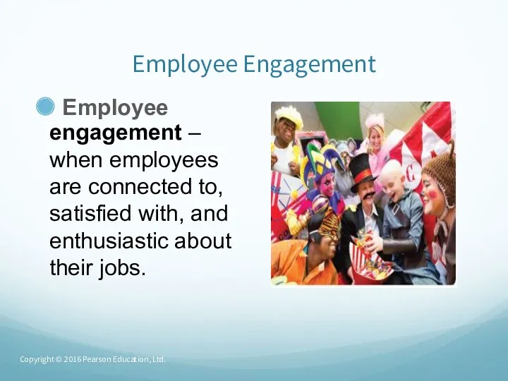 Employee Engagement Employee engagement – when employees are connected to,