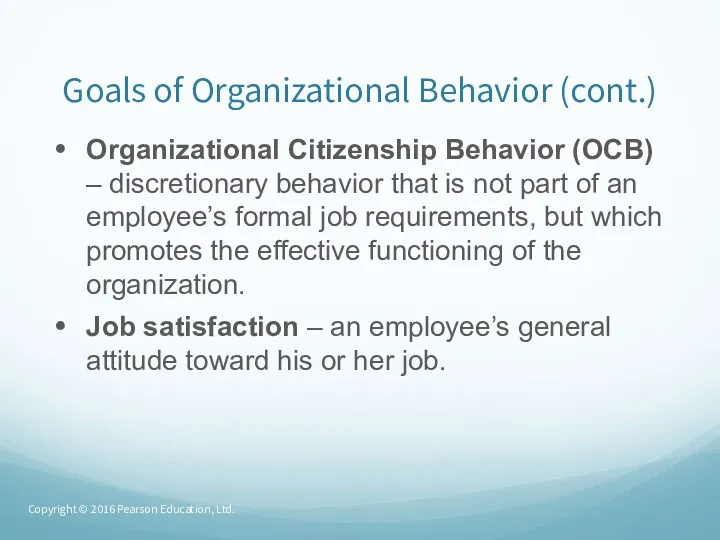 Goals of Organizational Behavior (cont.) Organizational Citizenship Behavior (OCB) –