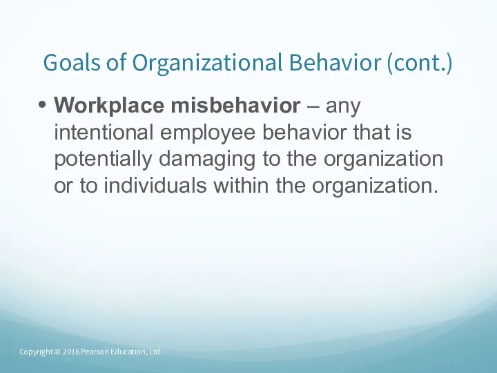 Goals of Organizational Behavior (cont.) Workplace misbehavior – any intentional