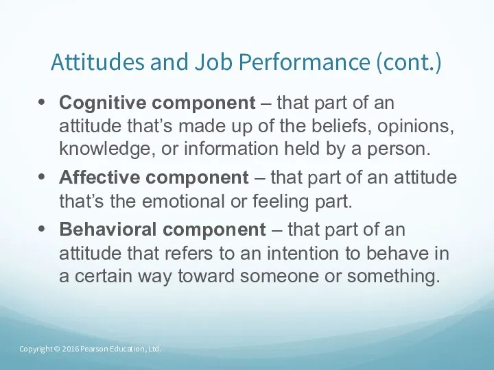 Attitudes and Job Performance (cont.) Cognitive component – that part