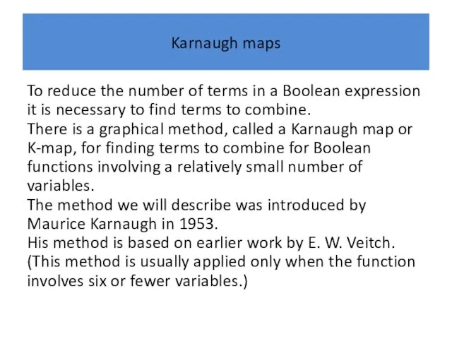 Karnaugh maps To reduce the number of terms in a