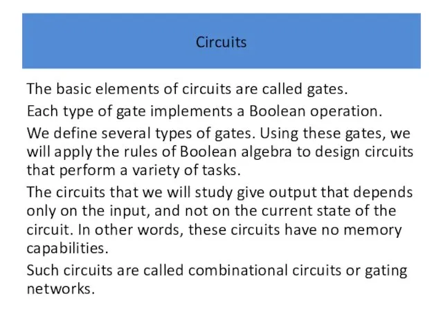 Circuits The basic elements of circuits are called gates. Each