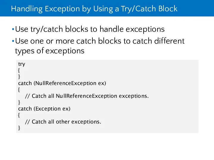 Handling Exception by Using a Try/Catch Block Use try/catch blocks