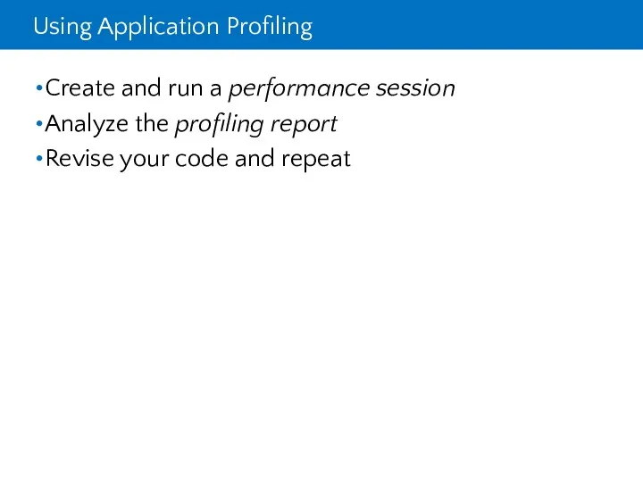 Using Application Profiling Create and run a performance session Analyze